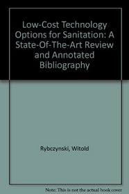 Low-Cost Technology Options for Sanitation: A State-Of-The-Art Review and Annotated Bibliography (IDRC)