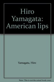 Hiro Yamagata: American lips