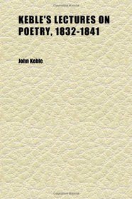 Keble's Lectures on Poetry, 1832-1841 (Volume 1)