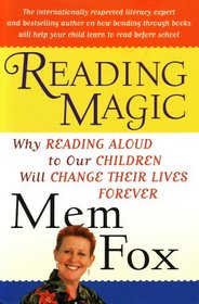 Reading Magic: Why Reading Aloud to Our Children Will Change Their Lives Forever: The Internationally Respected Literacy Expert and Bestselling Author on How Bonding Through Books Will Help Your Child Learn to Read Before School (0156011557, 9760156011558