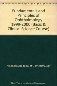Fundamentals and Principles of Ophthalmology 1999-2000 (Basic & Clinical Science Course)