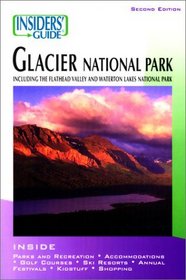 Insiders' Guide to Glacier National Park, 2nd: Including the Flathead Valley and Waterton Lakes National Park (Insiders' Guide Series)