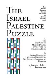 The Israel Palestine Puzzle / I. The Ben-Gurion Magnes Debate: Jewish State or Binational State; II. Israel's Borders In Historical Perspective: The Security-Demography Dilemma