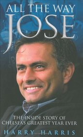 All the Way Jose: The Inside Story of Chelsea's Greatest Year Ever