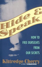 Hide and Speak: How to Free Ourselves from Our Secrets