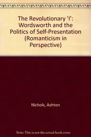 The Revolutionary 'I': Wordsworth and the Politics of Self-Presentation (Romanticism in Perspective)