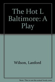 The Hot L Baltimore: A Play
