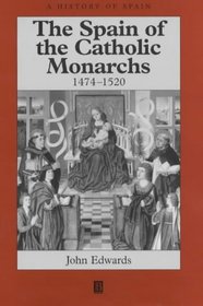 The Spain of Catholic Monarchs, 1474-1520 (History of Spain)
