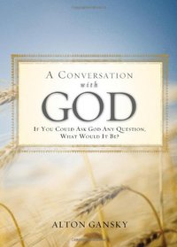 A Conversation with God: If You Could Ask God Anything What Would It Be?