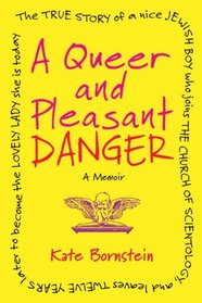 A Queer and Pleasant Danger: The true story of a nice Jewish boy who joins the Church of Scientology, and leaves twelve years later to become the lovely lady she is today