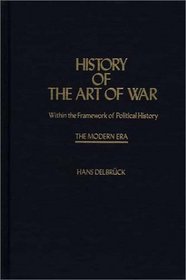 History of the Art of War Within the Framework of Political History: The Modern Era: (Contributions in Military Studies)