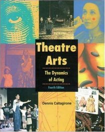 Theatre Arts: The Dynamics of Acting, Student Edition