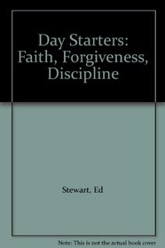 Day Starters: Faith, Forgiveness, Discipline