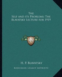 The Self and its Problems; The Blavatsky Lecture for 1919