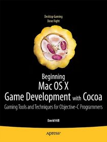 Beginning Mac OS X Game Development with Cocoa: Gaming Tools and Techniques for Objective-C Programmers