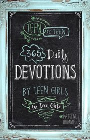 Teen to Teen: 365 Daily Devotions by Teen Girls for Teen Girls