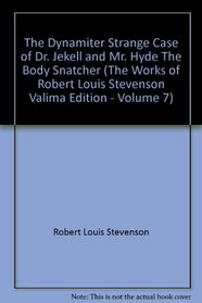 The Dynamiter, Strange Case of Dr. Jekell & Mr. Hyde, the Body Snatcher