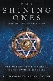 The Shining Ones: The World's Most Powerful Secret Society Revealed