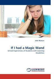 If I had a Magic Wand: School Experiences of Students with Learning Disabilities