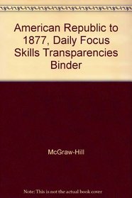 American Republic to 1877, Daily Focus Skills Transparencies Binder