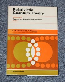 Relativistic Quantum Theory (Course of Theoretical Physics Volume 4, Part 2)