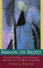 Bridging the Silence: Nonverbal Modalities in the Treatment of Adult Survivors of Childhood Sexual Abuse