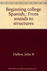 Beginning college Spanish;: From sounds to structures