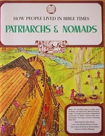 Patriarchs & Nomads (How People Lived in Bible Times, Book One)