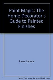 Paint Magic: The Home Decorator's Gude to Painted Finishes