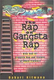 The Rap on Gangsta Rap: Who Run It?: Gangsta Rap and Visions of Black Violence