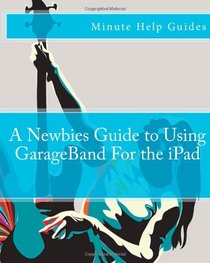A Newbies Guide to Using GarageBand For the iPad
