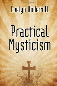 Practical Mysticism - A Book on Christian Mysticism
