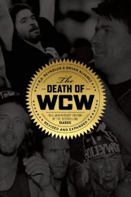 The Death of WCW: 10th Anniversary Edition of the Bestselling Classic ?Revised and Expanded