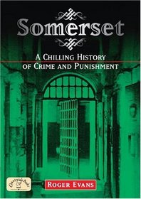 Somerset: A Chilling History of Crime and Punishment (Crime & Punishment)