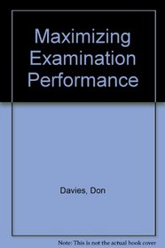 MAXIMIZING EXAMINATION PERFORMANCE