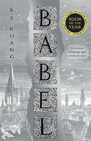 Babel: Or the Necessity of Violence: An Arcane History of the Oxford Translators' Revolution