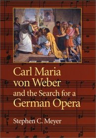 Carl Maria Von Weber and the Search for a German Opera
