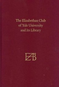 The Elizabethan Club of Yale University and Its Library: Centenary Edition