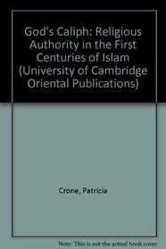 God's Caliph : Religious Authority in the First Centuries of Islam (University of Cambridge Oriental Publications)