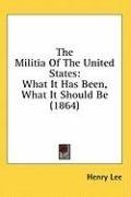 The Militia Of The United States: What It Has Been, What It Should Be (1864)