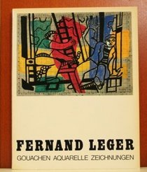 Fernand Leger: Gouachen Aquarelle Zeichnungen (German Edition)