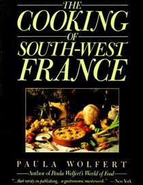 The Cooking of South-West France: A Collection of Traditional and New Recipes from France's Magnificent Rustic Cuisine
