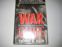 War Games: The Secret World of the Creators, Players, and Policy Makers Rehearsing World War III Today