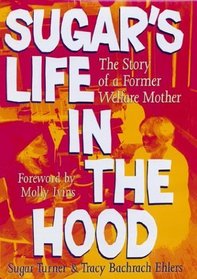 Sugar's Life in the Hood: The Story of a Former Welfare Mother