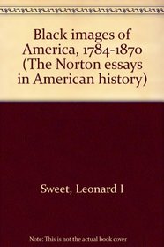 Black images of America, 1784-1870 (The Norton essays in American history)