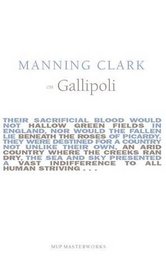 Manning Clark on Gallipoli (Melbourne University Press Masterworks) (Melbourne University Press Masterworks)