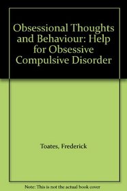 Obsessional Thoughts and Behaviour: Help for Obsessive Compulsive Disorder