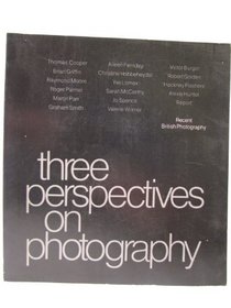 Three perspectives on photography: Recent British photography : [catalogue of an exhibition held at the] Hayward Gallery, London, 1 June-8 July 1979