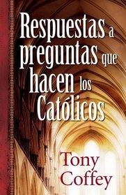 Respuestas a preguntas que hacen los catolicos: Answers to Questions Catholics are Asking (Answers to Questions Catholics Are Asking) (Spanish Edition)