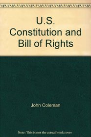 U.S. Constitution and Bill of Rights: What you don't know-- will hurt you!